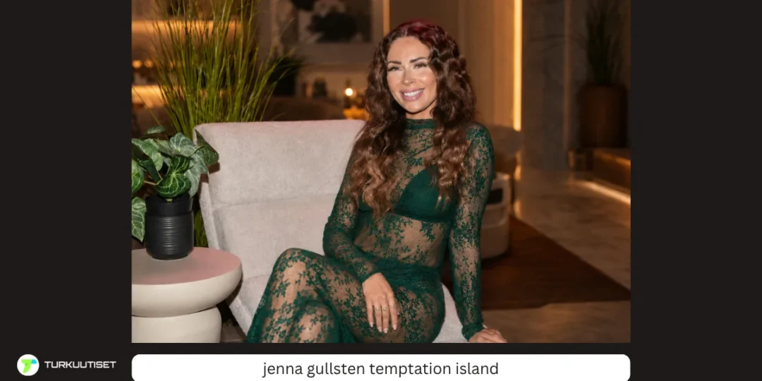 Jenna Gullsten Temptation Island – kuka hän on ja mitä ohjelmassa tapahtui?